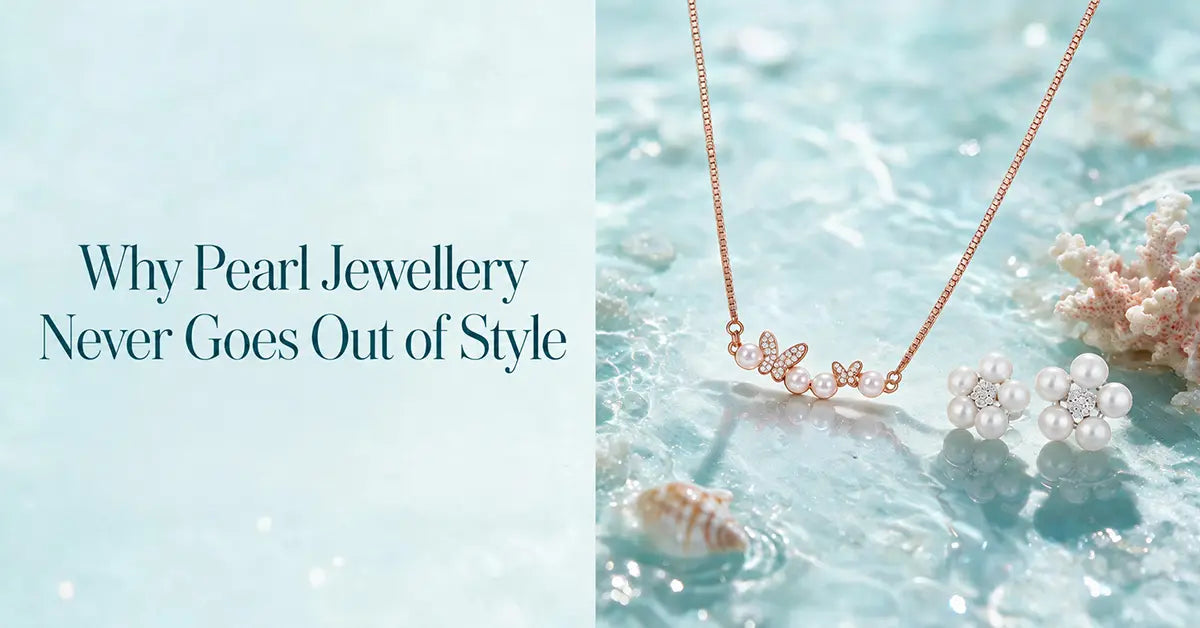 Why Pearl Jewellery Never Goes Out of Style