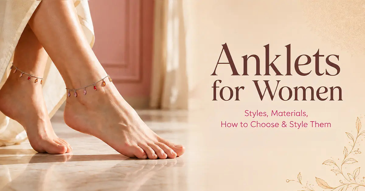Anklets for Women: Styles, Materials, How to Choose & Style Them