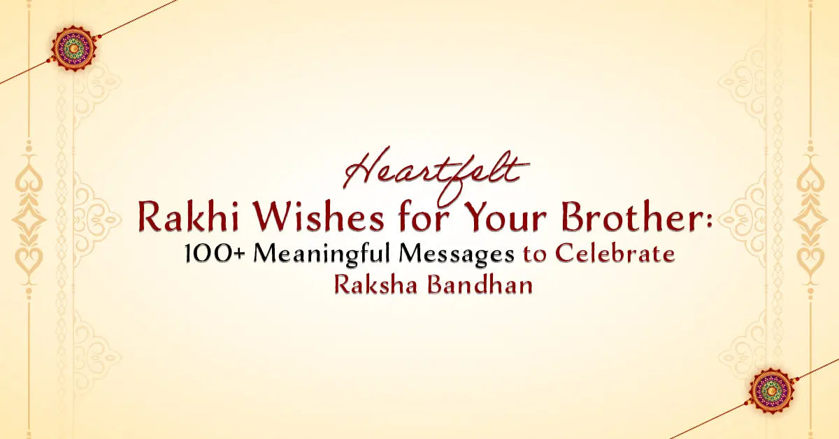 Heartfelt Rakhi Wishes for Your Brother: 100+ Meaningful Messages to Celebrate Raksha Bandhan